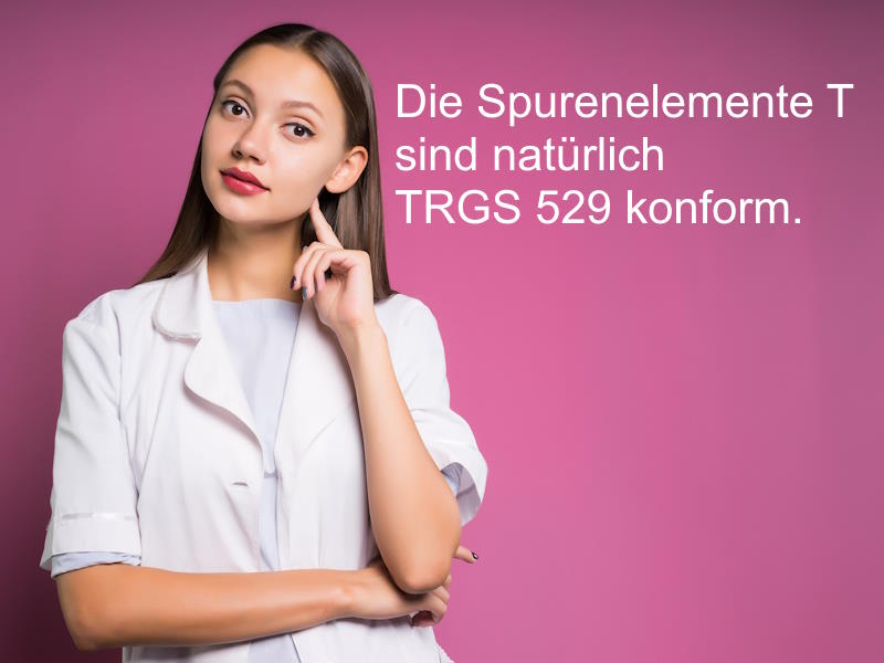 Die Spurenelemente T sind natürlich TRGS 529 konform.